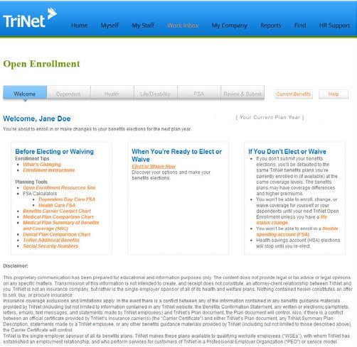 Step 2 Enter the Open Enrollment Wizard The home page of TriNet s Open Enrollment wizard is organized into three sections: Before Electing or Waiving: This section includes most of the information