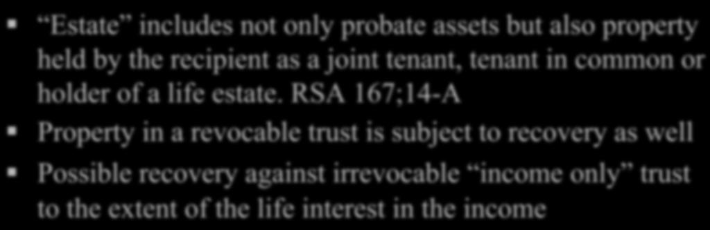 Estate Estate includes not only probate assets but also property held by the recipient as a joint tenant, tenant in common or holder of a life estate.