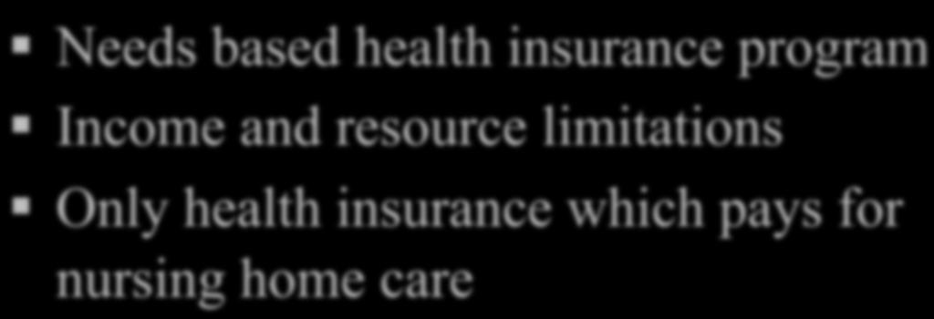 MEDICAID PROGRAM Needs based health insurance program Income and