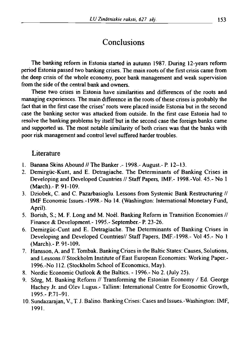 LU Zinātniskie raksti, 627 sēj. 153 Conclusions The banking reform in Estonia started in autumn 1987. During 12-years reform period Estonia passed two banking crises.
