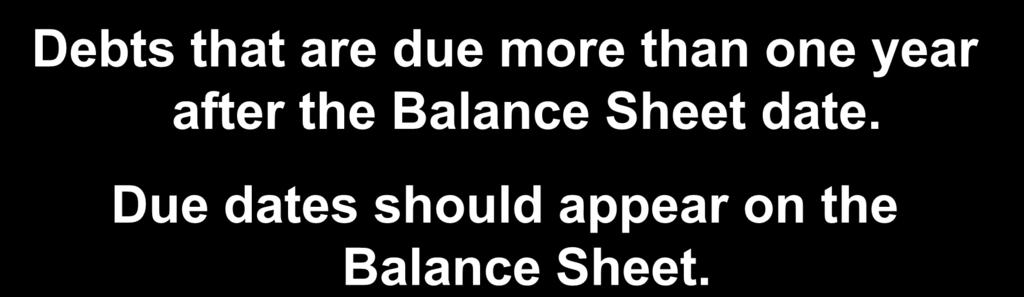 Classified Balance Sheet 4-73 Long-Term Liabilities Debts that are due more than one year after the Balance Sheet