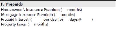 Prepaids FIGURE 15: PREPAIDS TABLE OF THE LOAN ESTIMATE Prepaids are items to be paid by the consumer in advance of the first scheduled payment of the loan. ( 1026.