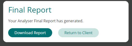 32 The final report also requires a selection reason; this reason will be shown in the report. Once the report has been generated, you can either download the report or return to the client screen.