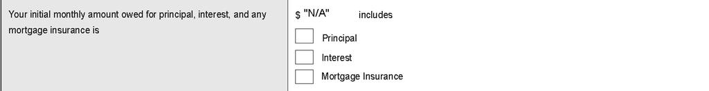30 the statement Your initial monthly amount owed for principal, interest and any mortgage insurance is, and the boxes for principal, interest and mortgage insurance should not be checked.