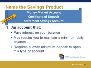 This account pays a higher rate of interest for higher balances. It does not have a fixed term. You can make deposits and withdrawals. Answer: Money Market Account 3.