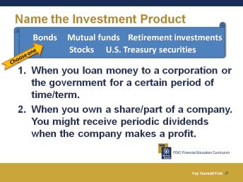 2. When you buy this product, you own a part of a company, called a share. If the company does well, you might receive periodic dividends.