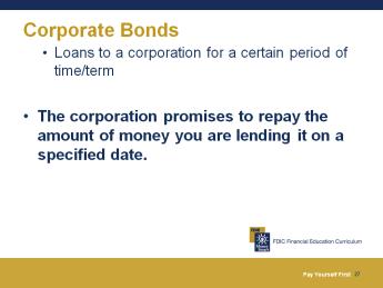 Corporate Bonds When you buy corporate bonds, you are lending money to a corporation for a certain period of time, called a term.