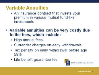 like leaving free money on the table. Variable Annuities A variable annuity is an insurance contract that invests your premium in various mutual fund-like investments.