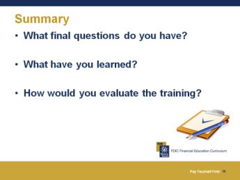 Wrap-Up 15 minutes Summary and Post-Test We have covered a lot of information today about how to save for the future. What final questions do you have?