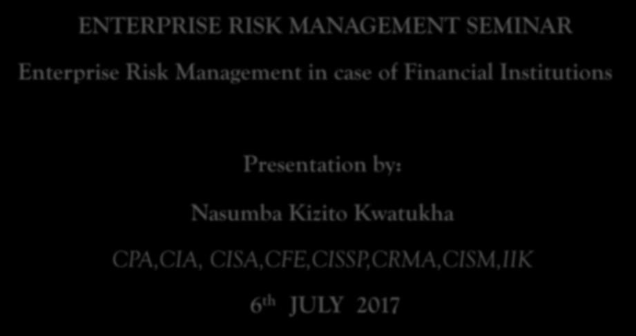 Presentation by: Nasumba Kizito Kwatukha CPA,CIA,