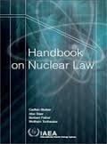 Handbook on Nuclear Law - Principles Safety the primary requisite for the use of nuclear energy Security legal measures to protect against diversion from legitimate uses Responsibility the primary