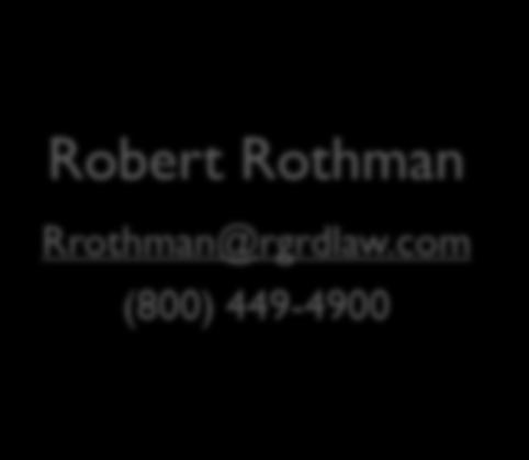 Robert Rothman Rrothman@rgrdlaw.com (800) 449-4900 Copyright 2011 by Robbins Geller Rudman & Dowd LLP.