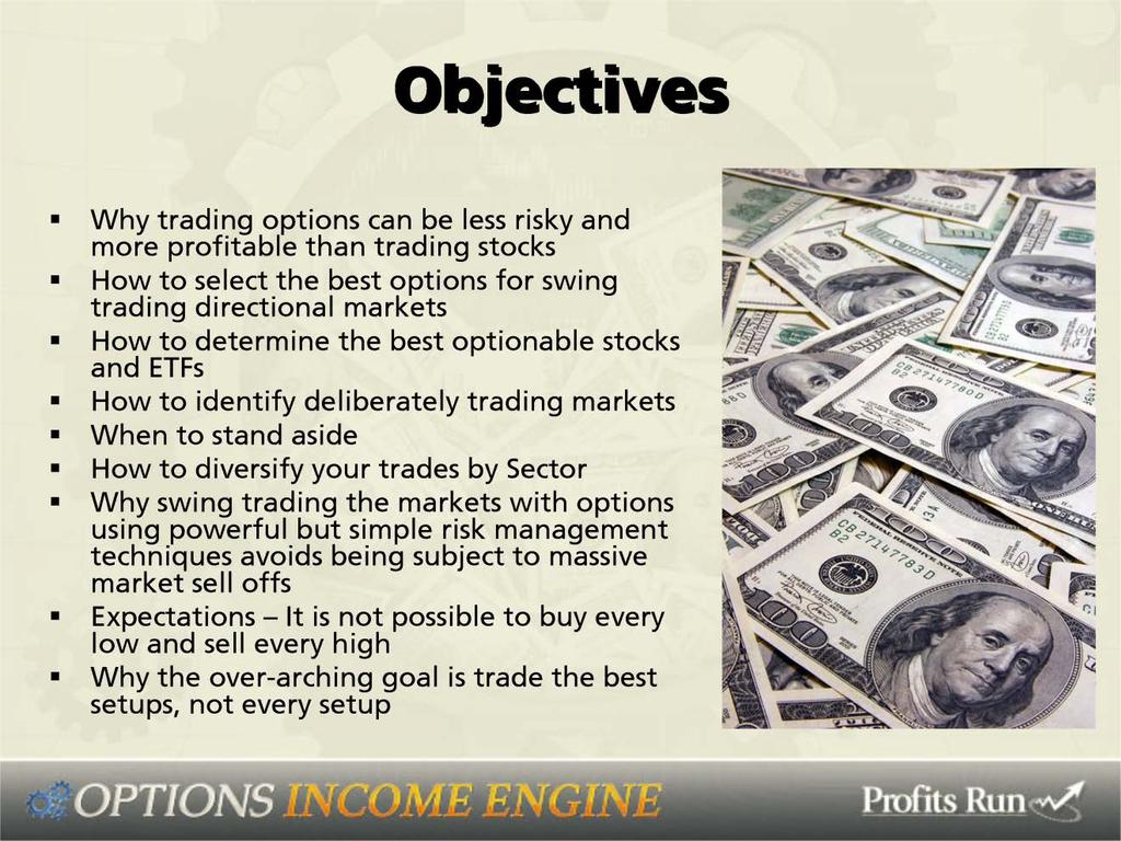 Objectives: Understand why trading options can be less risky and more profitable than trading stocks; How to select the best options for swing-trading directional markets; How to determine the best