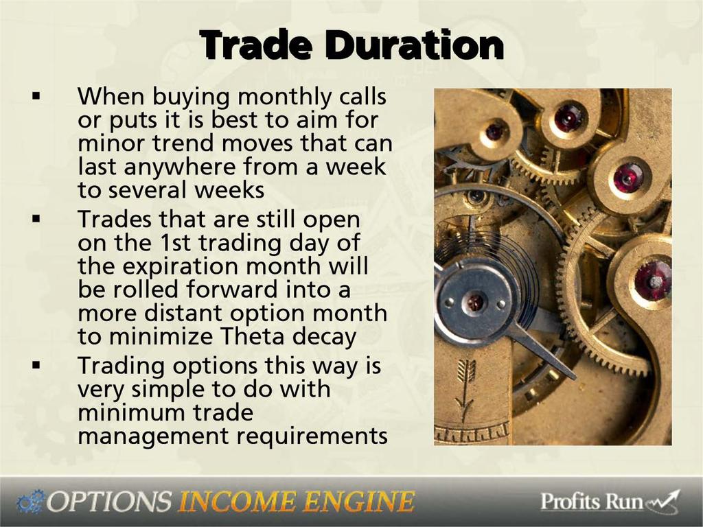 Trade duration: Now when buying monthly calls or puts it is best to aim for minor trend moves that can last anywhere from a week to several weeks.