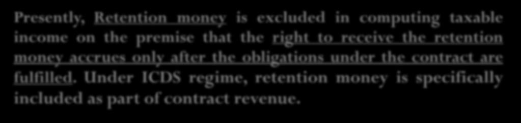 Under ICDS regime, retention money is specifically included as part of contract revenue.