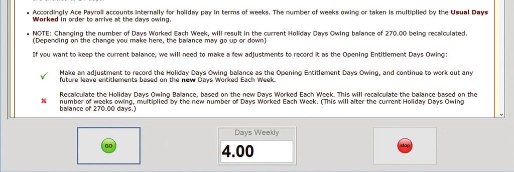 Holiday Pay entitlement calculations made easier Your employees might need to change the number of days they work per week. You can now choose how to handle their outstanding holiday pay entitlements.