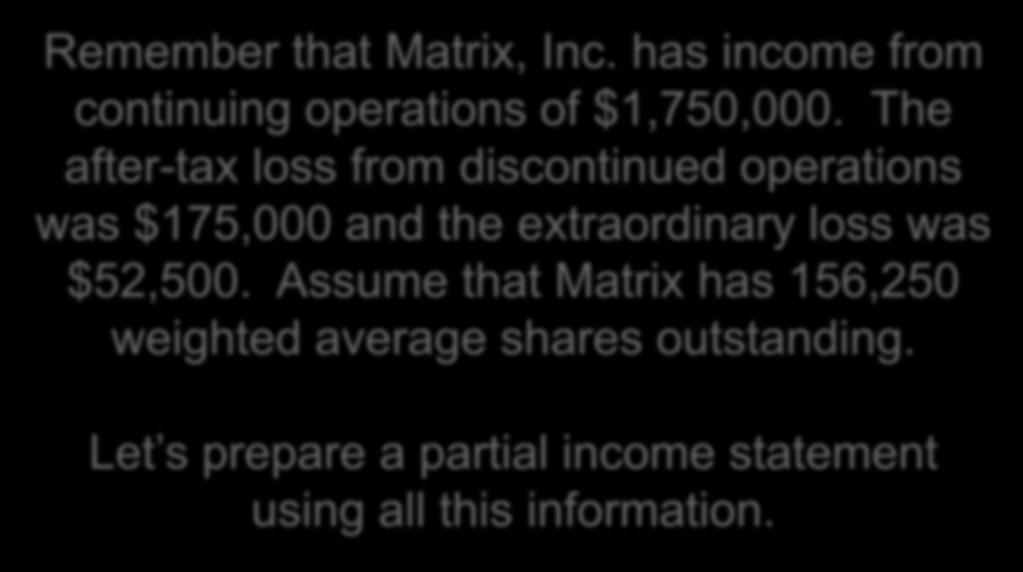 Earnings Per Share (EPS) Remember that Matrix, Inc. has income from continuing operations of $1,750,000.