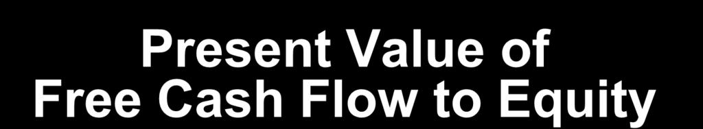 Present Value of Free Cash Flow to Equity The Constant Growth Formula where: Value FCFE 1 k g FCFE FCFE = the expected free cash flow in period 1 k = the required rate of