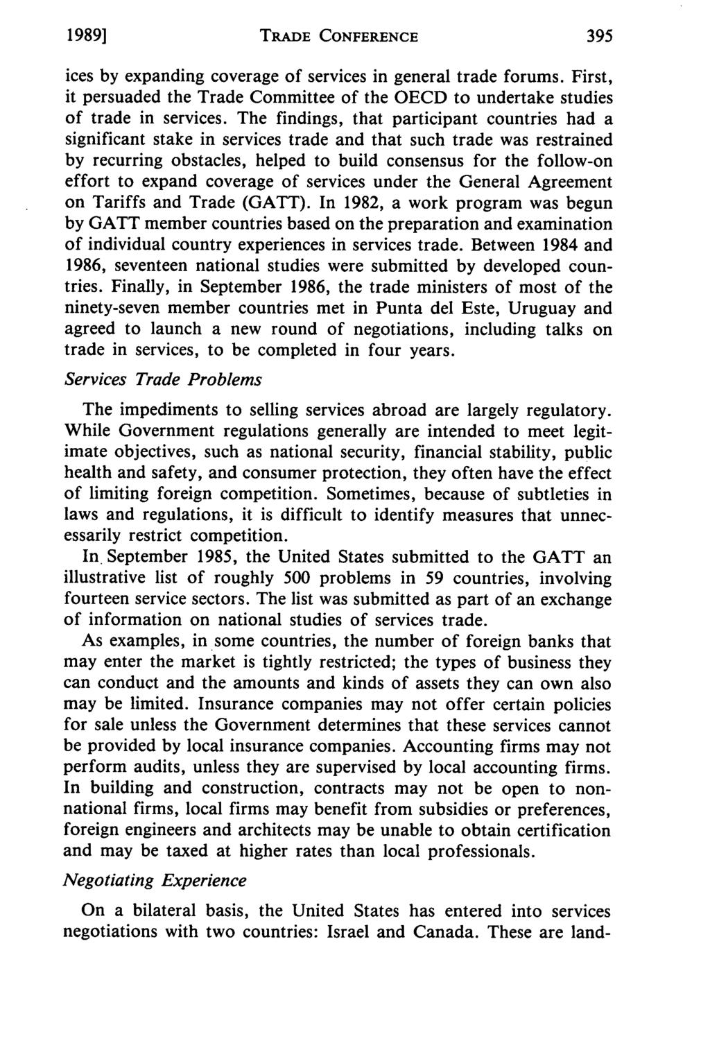 1989] TRADE CONFERENCE ices by expanding coverage of services in general trade forums. First, it persuaded the Trade Committee of the OECD to undertake studies of trade in services.
