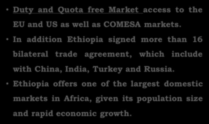 Duty and Quota free Market access to the EU and US as well as COMESA markets.