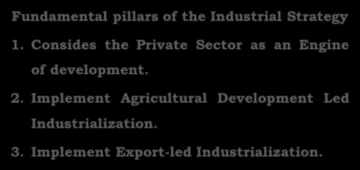 Industrial Development strategy of Ethiopia. Fundamental pillars of the Industrial Strategy 1.