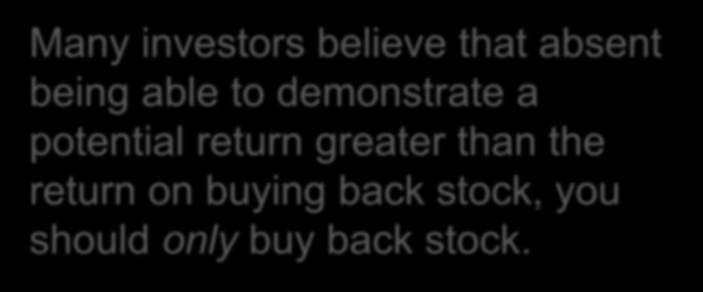 1. Shareholders Just Want you to Buy Back Stock (continued) Many investors believe that absent being able to