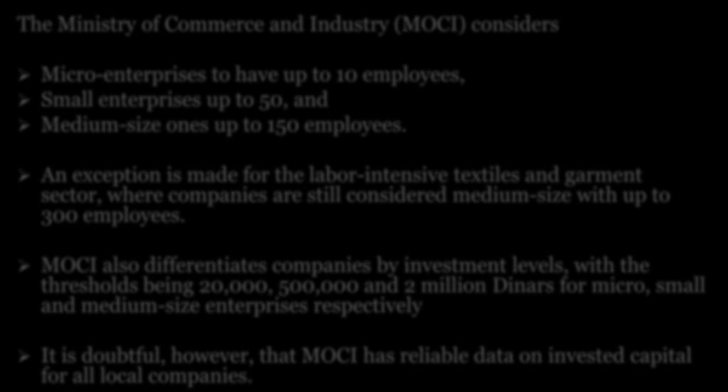 How SMEs are defined in Bahrain The Ministry of Commerce and Industry (MOCI) considers Micro-enterprises to have up to 10 employees, Small enterprises up to 50, and Medium-size ones up to 150