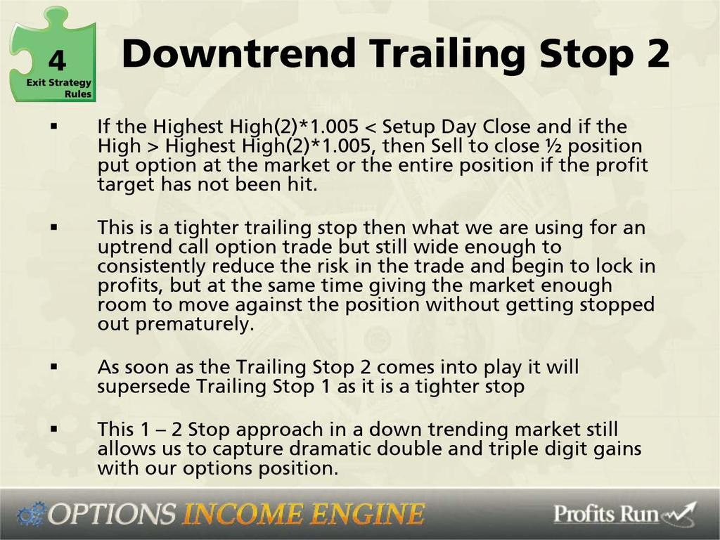 Downtrend trailing stop 2: If the highest high the last two days times 1.005 is less than the setup day close and if the high takes out, or is greater than the that highest high (2) times 1.