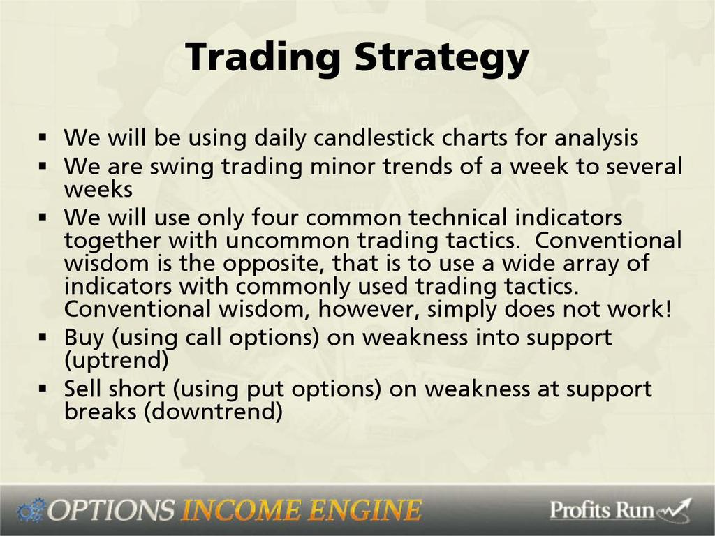 Trading Strategy. Well, we re going to be using daily candlestick charts for analysis. We are swing trading minor trends of a week to several weeks within a major trend.