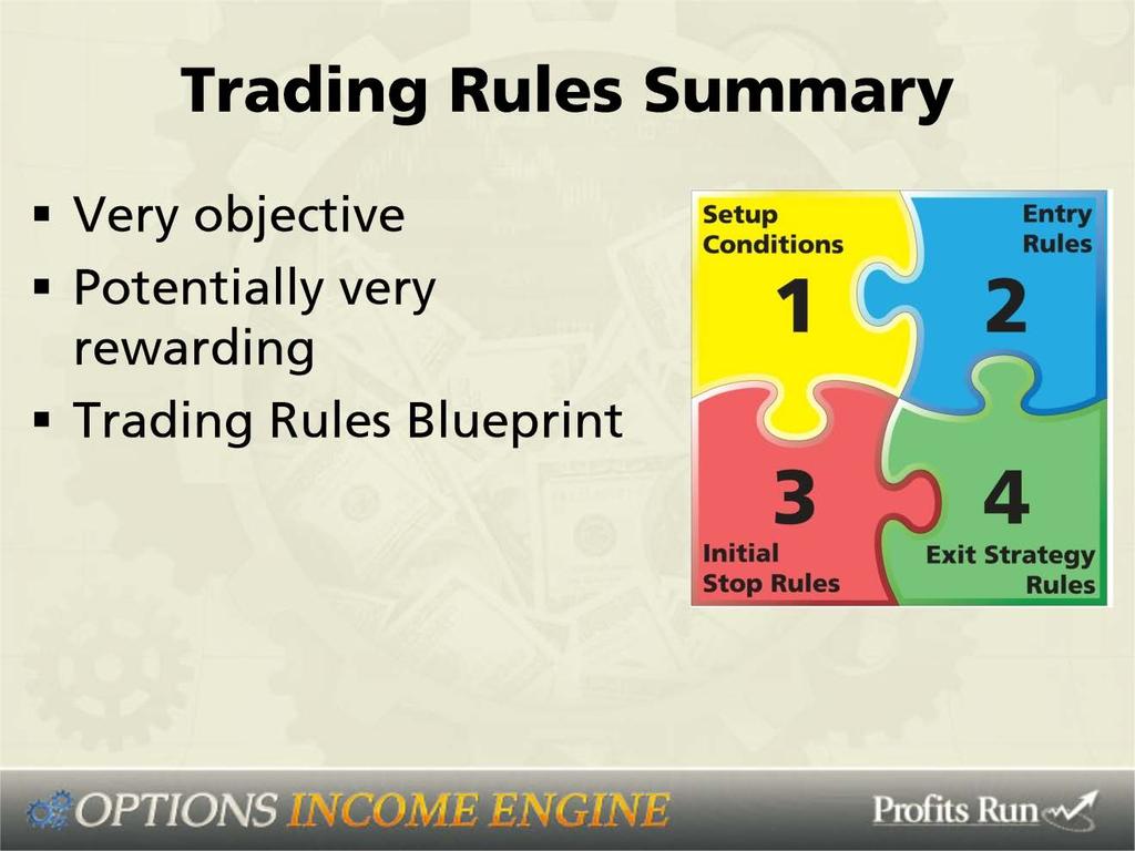 Trading Rules Summary: Well, as you can see, these trading rules are very objective, they re potentially very rewarding and they re all summarized on a trading rules blueprint for your