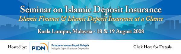 Seminar on Islamic Finance & Islamic Deposit Insurance at a Glance in Kuala Lumpur, August 2008 The Malaysia Deposit Insurance Corporation (MDIC) hosted a seminar on Islamic Finance & Islamic Deposit