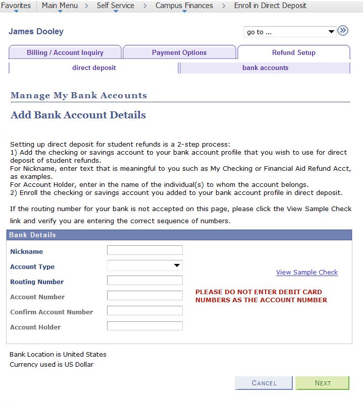 Adding a Bank Account To Be Used For Direct Deposit After selecting the <<Enroll In Direct Deposit>> pushbutton, the student is taken to the Manage My Bank Accounts-Add Bank Account Details page.