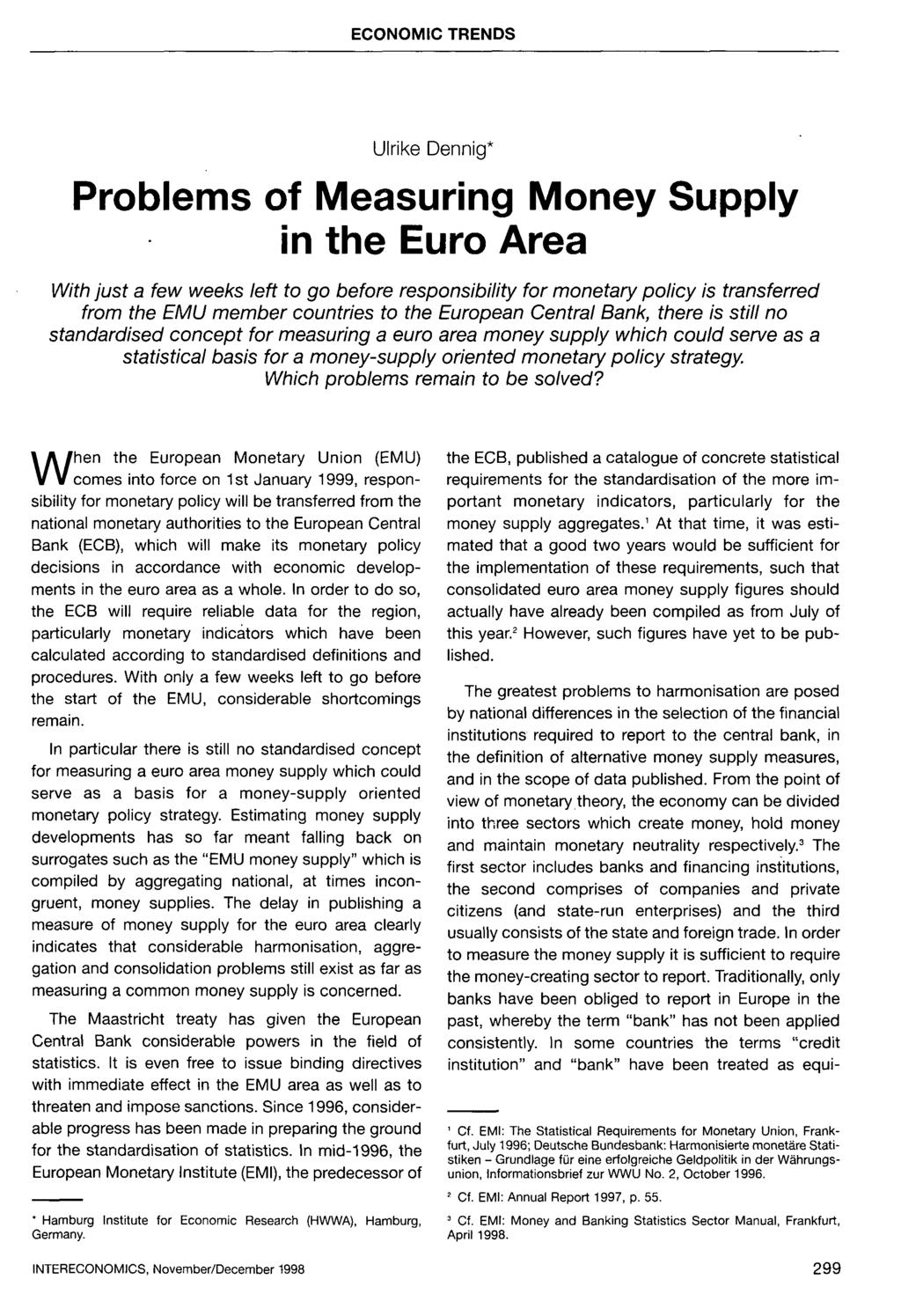 Ulrike Dennig* Problems of Measuring Money Supply in the Euro Area With just a few weeks left to go before responsibility for monetary policy is transferred from the EMU member countries to the