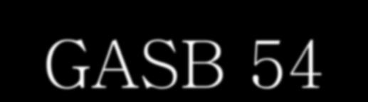 GASB 54 Effective for fiscal year ending June 30, 2011 Early implementation is encouraged.