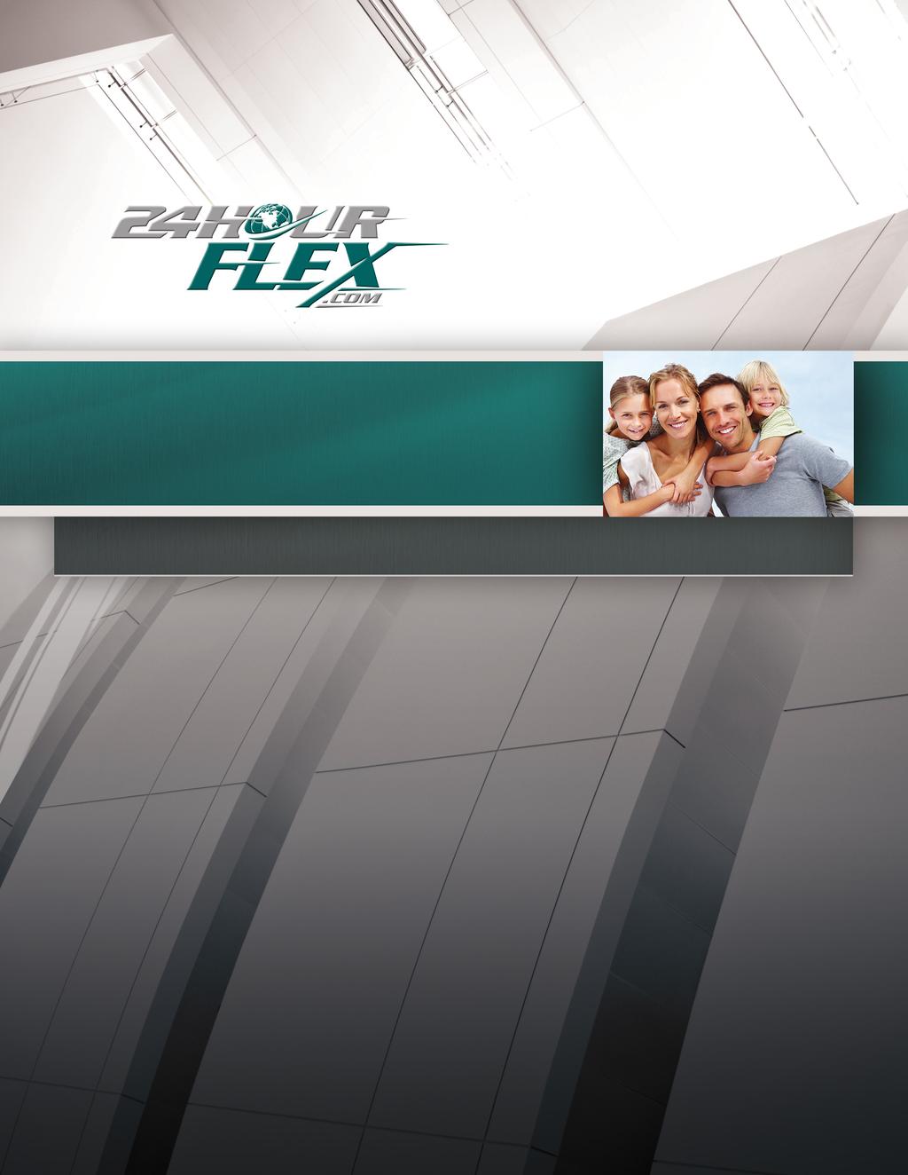 FLEX ENROLLMENT GUIDE WWW.24HOURFLEX.COM SAVE MONEY n EASY ACCESS TO FUNDS n DIRECT DEPOSIT OPTION n ON-LINE ACCESS TO YOUR ACCOUNT n TOLL-FREE FSA HOTLINE n Email: info@24hourflex.