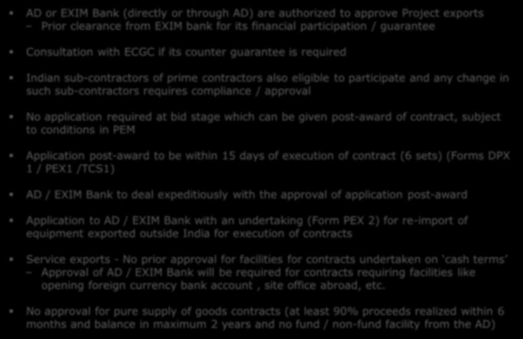 Project exports Approving authorities & procedure: (2/3) AD or EXIM Bank (directly or through AD) are authorized to approve Project exports Prior clearance from EXIM bank for its financial