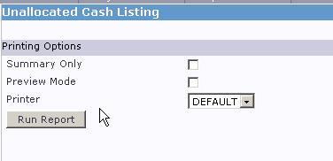 Unallocated Cash Listing This function allows you to run an Unallocated Cash Listing.