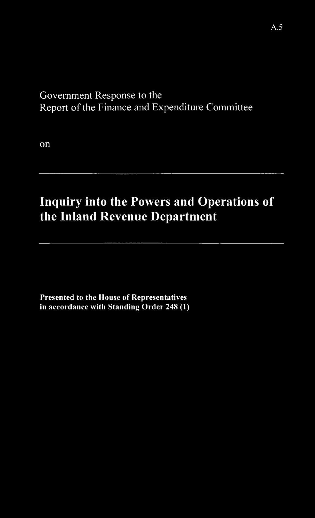 A.5 Government to the Report of the Finance and Expenditure Committee on Inquiry into the Powers and Operations