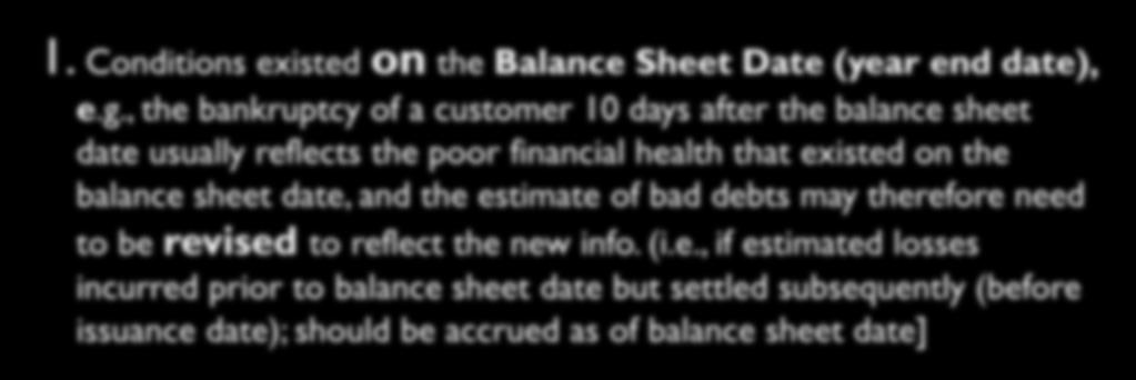 Subsequent Events 1. Conditions existed on the Balance Sheet Date (year end date), e.g.
