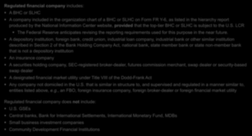 HQLAs: Key Definitions Regulated financial company includes: A BHC or SLHC A company included in the organization chart of a BHC or SLHC on Form FR Y-6, as listed in the hierarchy report produced by