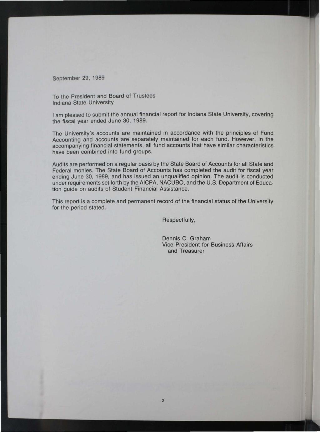 September 29, 1989 To the President and Board of Trustees Indiana State University 1 am pleased to submit the annual financial report for Indiana State University, covering the fiscal year ended June