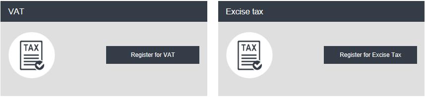 3. Registering for VAT On logging into your e-services account you will see a button inviting you to Register for VAT (you may also see another button inviting you to register for Excise Tax).