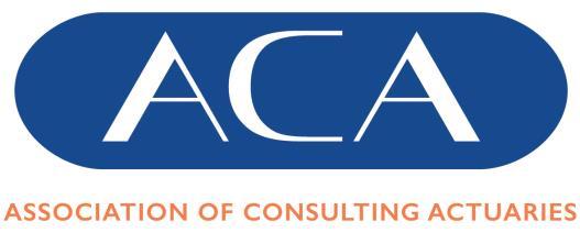 Association of Consulting Actuaries Limited Second Floor (203) - 40 Gracechurch Street - London - EC3V 0BT Tel: +44 (0)20 3102 6761 Email: acahelp@aca.org.