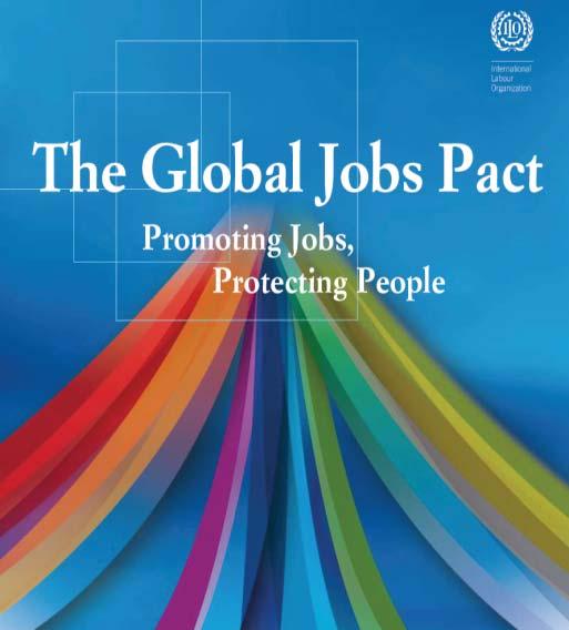The Global Jobs Pact Accelerating employment creation, job creation and sustaining enterprise Building social protection systems and protecting