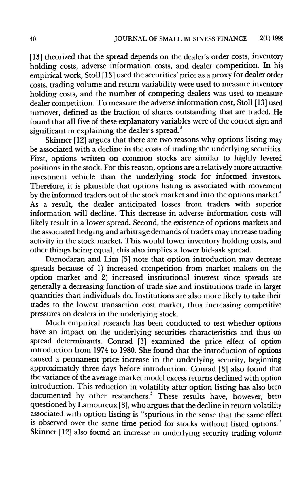 40 JOURNAL OF SMALL BUSINESS FINANCE 2(1) 1992 [13] theorized that the spread depends on the dealer s order costs, inventory holding costs, adverse information costs, and dealer competition.
