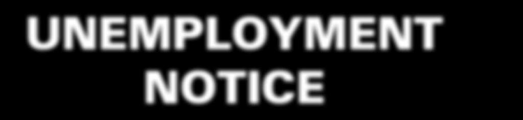 YOU ARE REQUIRED BY LAW TO POST THIS IN A CONSPICUOUS PLACE UNEMPLOYMENT NOTICE If you become partially or totally unemployed: Filing in person File a claim in person at the office nearest you and