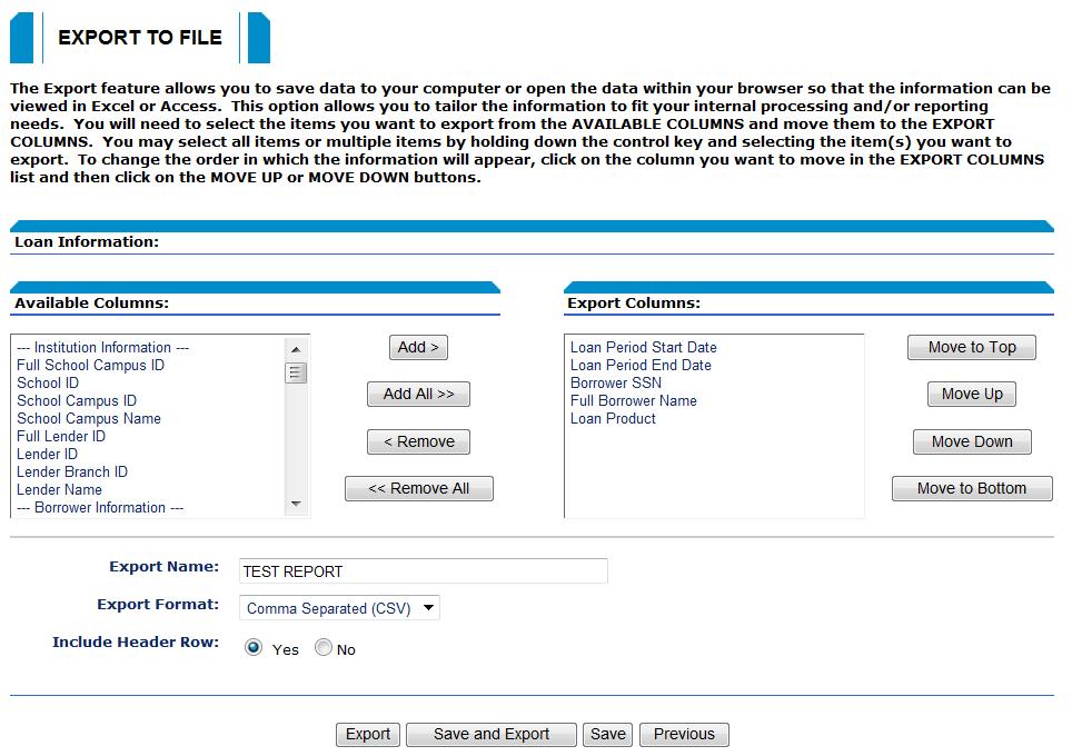 Exporting a Custom Report How to export the custom report results: 1. Click the Export to File link on the Custom Loan Report or Custom Disbursement Report page. The Export to File page displays.