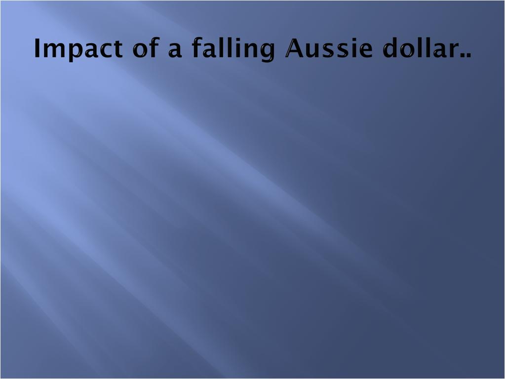 a sustained fall in the Australian dollar tends to have a positive effect on our economic growth.