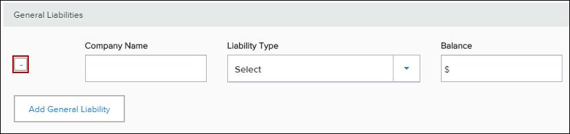 To Add General Liabilities: 1. On the Assets and Liabilities page, tap Add General Liability. 2. Enter the liability information. 3. To add an additional asset, tap Add General Liability. 4.