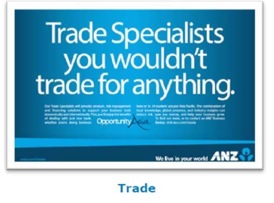 Have the right trade structure: Trade and Supply Chain Trade on the ground Trade and Supply Chain ANZ is the leading trade and supply chain business in Australia and NZ: Delivering superior sales and